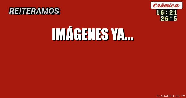 Imágenes ya...