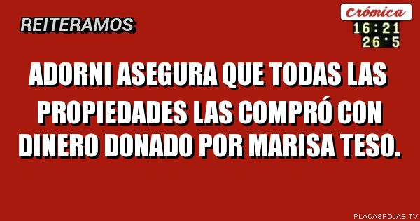 Adorni asegura que todas las propiedades las compró con dinero donado por Marisa Teso.