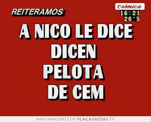 a nico le dice dicen pelota de cem