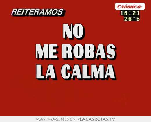 no me robas la calma