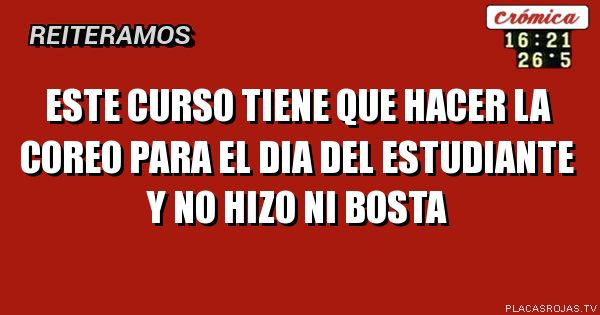 Este curso tiene que hacer la coreo para El dia del estudiante y no hizo ni bosta