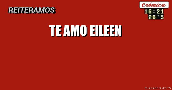 TE AMO EILEEN