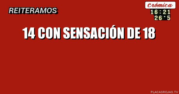 14 con sensación de 18