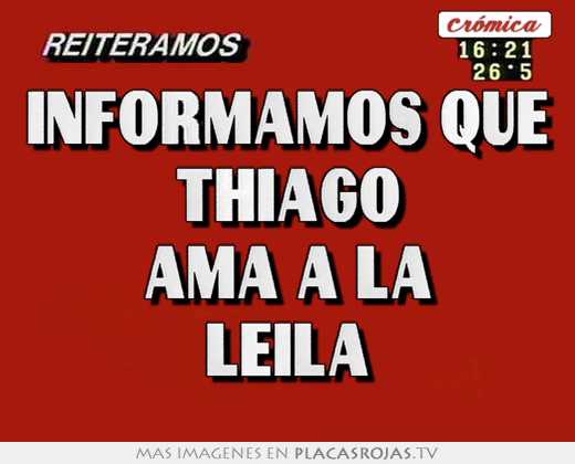 informamos que thiago ama a la leila