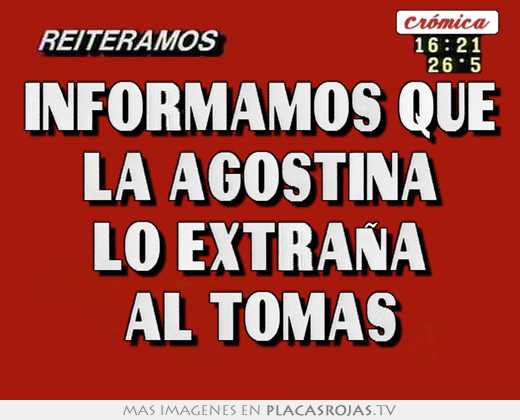informamos que la agostina lo extraña al tomas