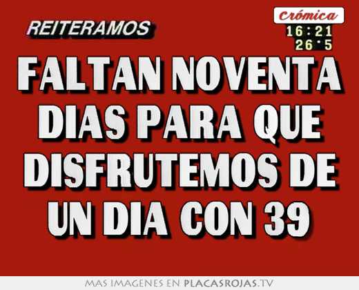 faltan noventa días para qué disfrutemos de un día con 39