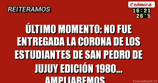 Último momento: no fue entregada la corona de los estudiantes de san pedro de jujuy edición 1980... ampliaremos...