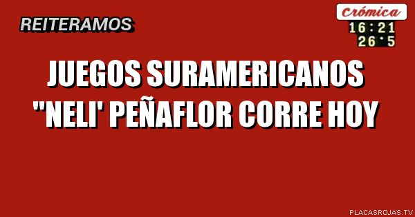 juegos suramericanos \"neli' Peñaflor corre hoy