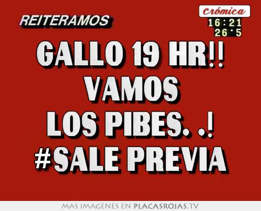 gallo 19 hr!! vamos los pibes. .! #sale previa