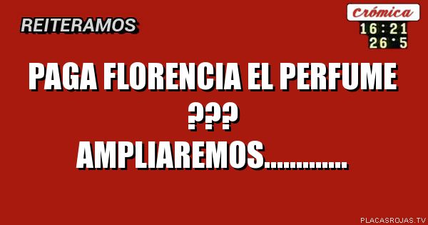 paga florencia el perfume ???
ampliaremos.............