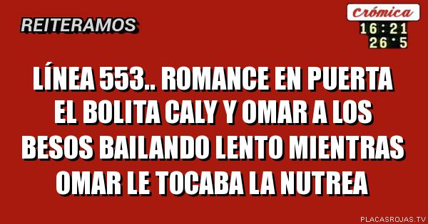 Línea 553.. romance en puerta el bolita caly y Omar a los besos bailando lento mientras Omar le tocaba la nutrea