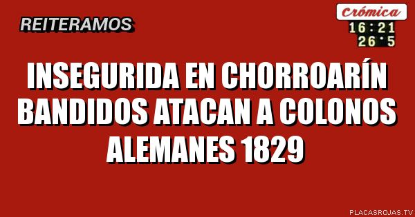 INSEGURIDA EN CHORROARÍN BANDIDOS ATACAN A COLONOS ALEMANES 1829