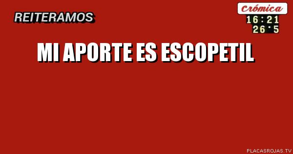 Mi aporte es
Escopetil