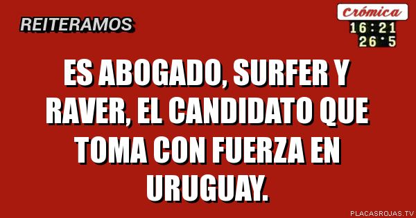 Es abogado, surfer y raver, el candidato que toma con fuerza en uruguay.