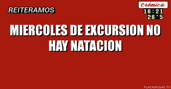 Miercoles de excursion
No hay natacion