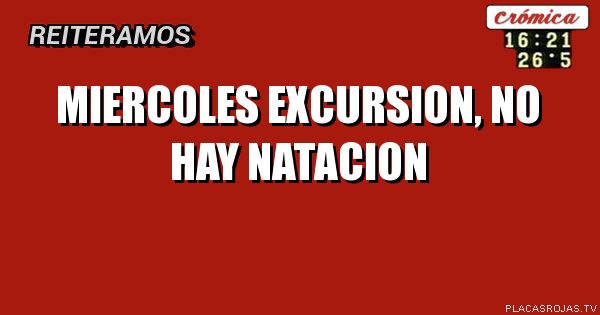 Miercoles excursion,
No hay natacion