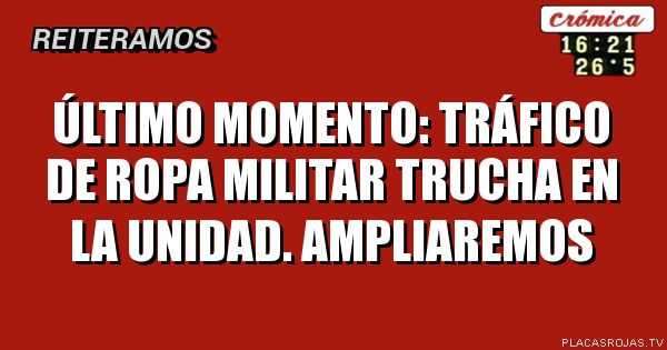 Último momento: tráfico de ropa militar trucha en la unidad. AMPLIAREMOS