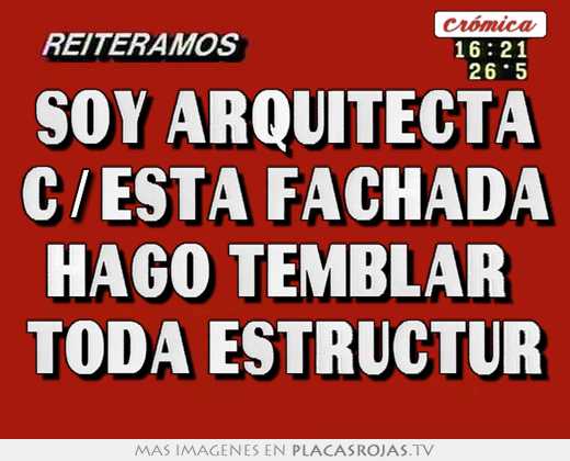 soy arquitecta c/esta fachada hago temblar toda estructur