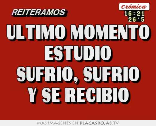 Último momento estudiÓ sufrió, sufrió y se recibió