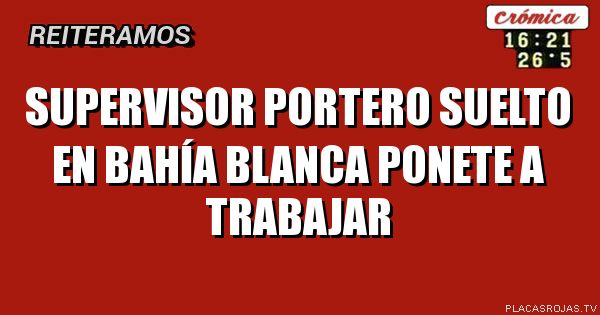 Supervisor portero
Suelto en Bahía Blanca
Ponete a trabajar