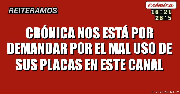 Crónica nos está por demandar por el mal uso de sus placas en este canal