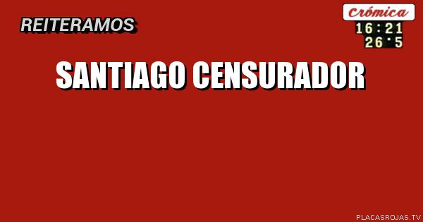 SANTIAGO CENSURADOR