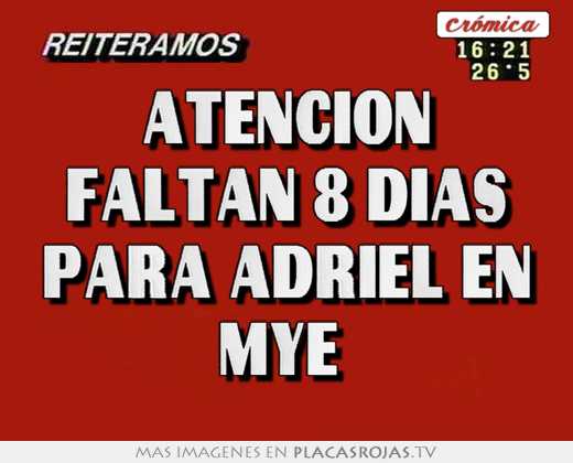 atencion faltan 8 dias para adriel en mye