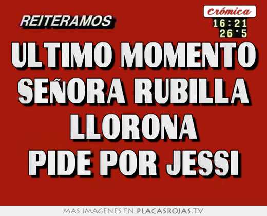 ultimo momento seÑora rubilla llorona pide por jessi