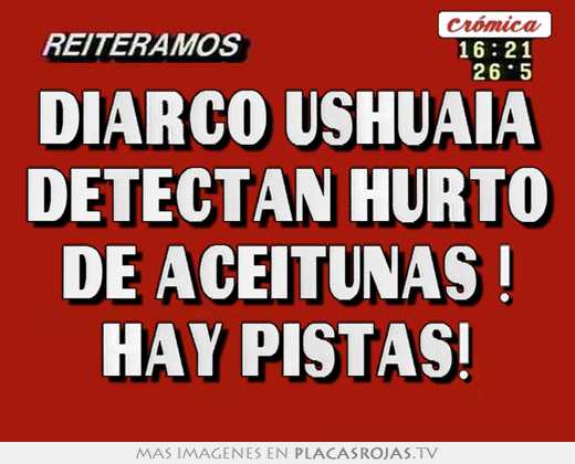 diarco ushuaia detectan hurto de aceitunas ! hay pistas!