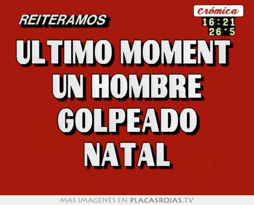 Último moment un hombre golpeado natal