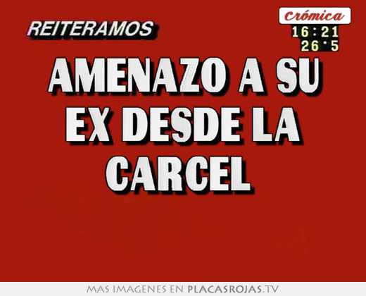 amenazó a su ex desde la cárcel