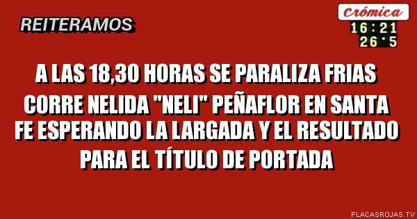 a las 18,30 horas se paraliza Frias corre Nelida \"Neli\" Peñaflor en santa fe esperando la largada y el resultado para el título de portada