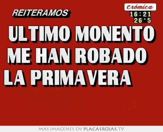 ultimo monento “me han robado la primavera”