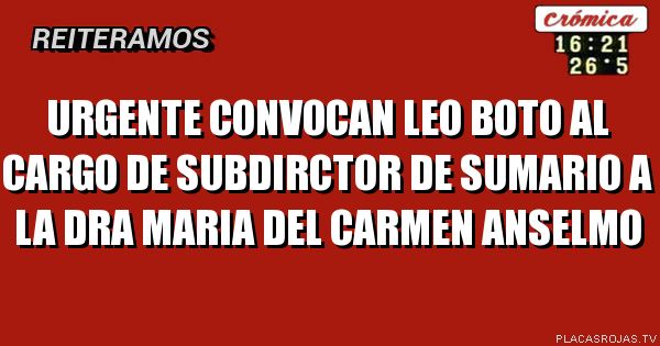 URGENTE CONVOCAN LEO BOTO AL CARGO DE SUBDIRCTOR DE SUMARIO A LA DRA MARIA DEL CARMEN ANSELMO