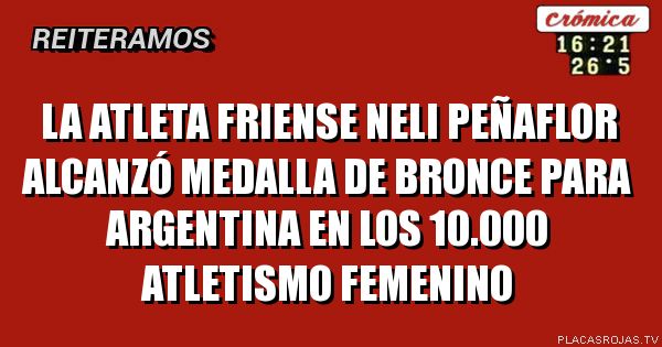 la atleta Friense neli Peñaflor alcanzó medalla de bronce para argentina en los 10.000 atletismo femenino