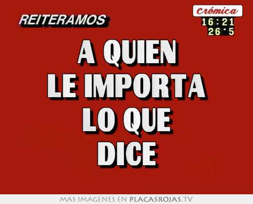 a quien le importa lo que dice