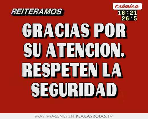 gracias por su atención. respeten la seguridad