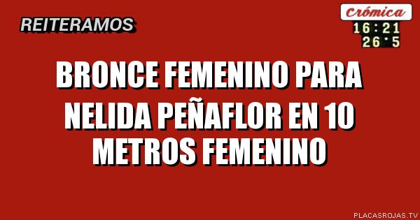 bronce femenino para Nelida Peñaflor en 10 metros femenino