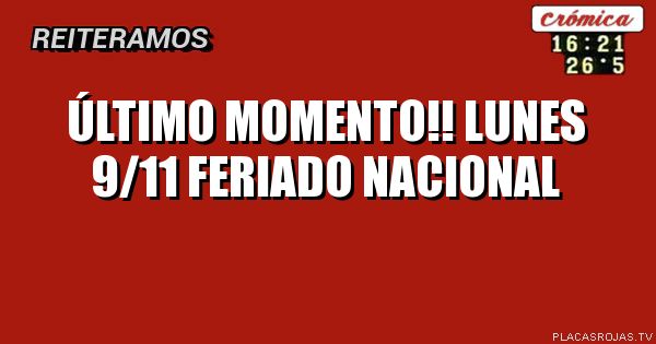 ÚLTIMO MOMENTO!!
LUNES 9/11
FERIADO NACIONAL