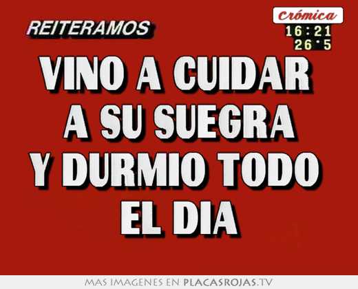 vino a cuidar a su suegra y durmio todo el dia