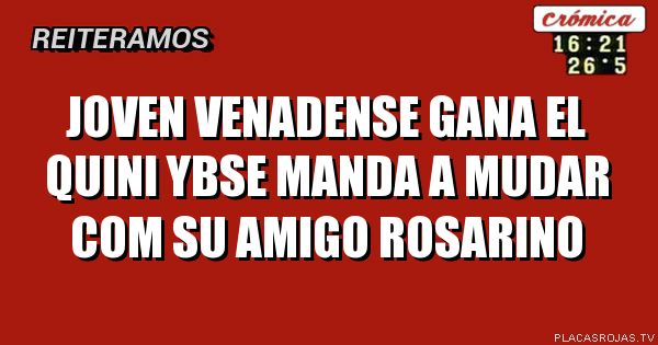 Joven venadense gana el quini ybse manda a mudar com su amigo rosarino