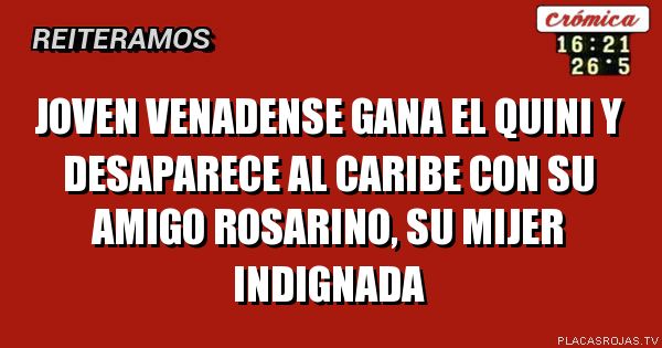 Joven venadense gana el quini y desaparece al caribe con su amigo rosarino, su mijer indignada