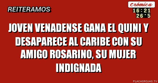 Joven venadense gana el quini y desaparece al caribe con su amigo rosarino, su mujer indignada