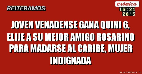 Joven venadense gana quini 6, elije a su mejor amigo rosarino para madarse al caribe, mujer indignada