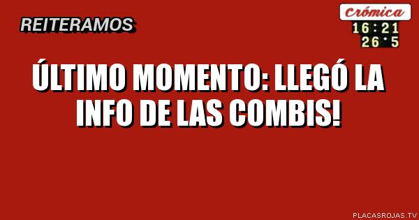 Último momento:
Llegó la info de las combis!