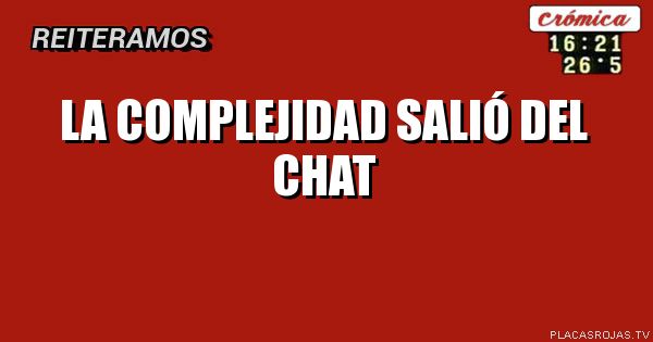 La complejidad salió del chat