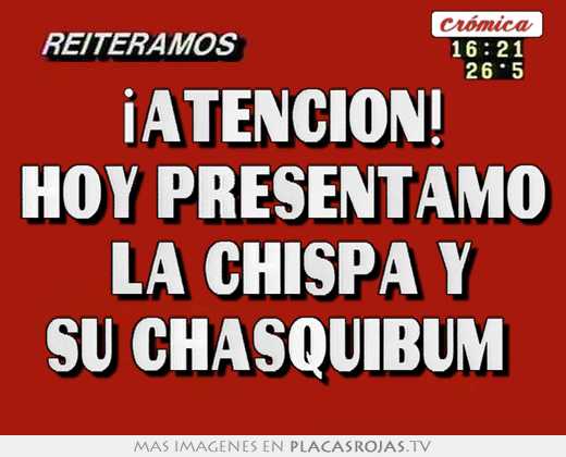 ¡atención! hoy presentamo \"la chispa y su chasquibum\"
