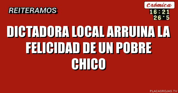 Dictadora local arruina la felicidad de un pobre chico