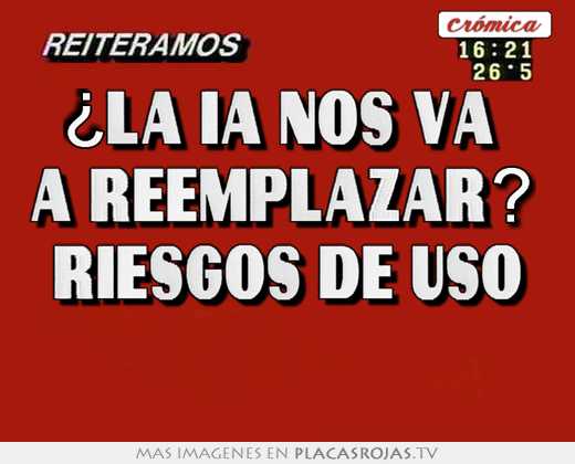 ¿la ia nos va a reemplazar? riesgos de úso