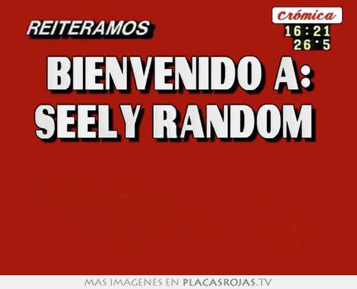 bienvenido a: seely random